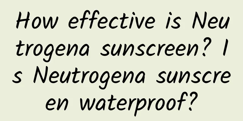 How effective is Neutrogena sunscreen? Is Neutrogena sunscreen waterproof?