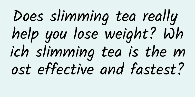 Does slimming tea really help you lose weight? Which slimming tea is the most effective and fastest?