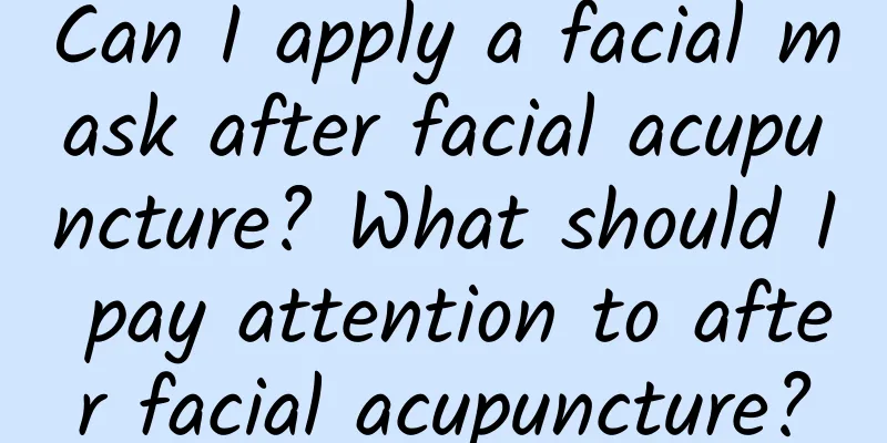 Can I apply a facial mask after facial acupuncture? What should I pay attention to after facial acupuncture?