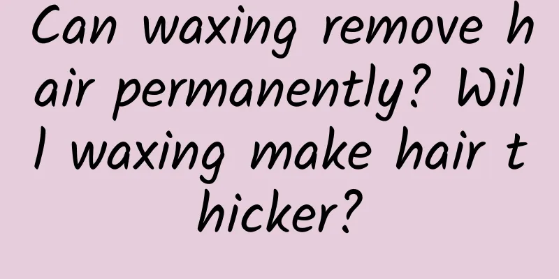 Can waxing remove hair permanently? Will waxing make hair thicker?