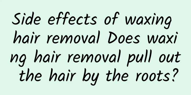 Side effects of waxing hair removal Does waxing hair removal pull out the hair by the roots?