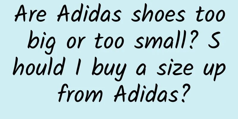 Are Adidas shoes too big or too small? Should I buy a size up from Adidas?