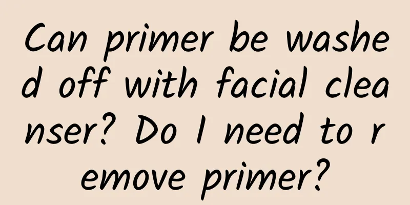 Can primer be washed off with facial cleanser? Do I need to remove primer?