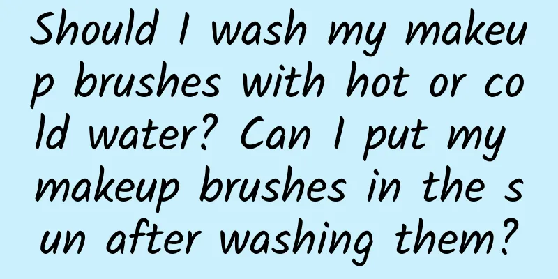 Should I wash my makeup brushes with hot or cold water? Can I put my makeup brushes in the sun after washing them?