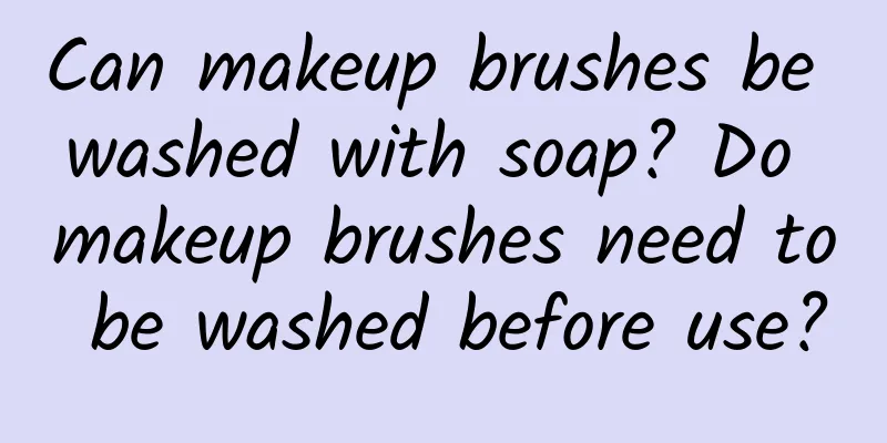 Can makeup brushes be washed with soap? Do makeup brushes need to be washed before use?