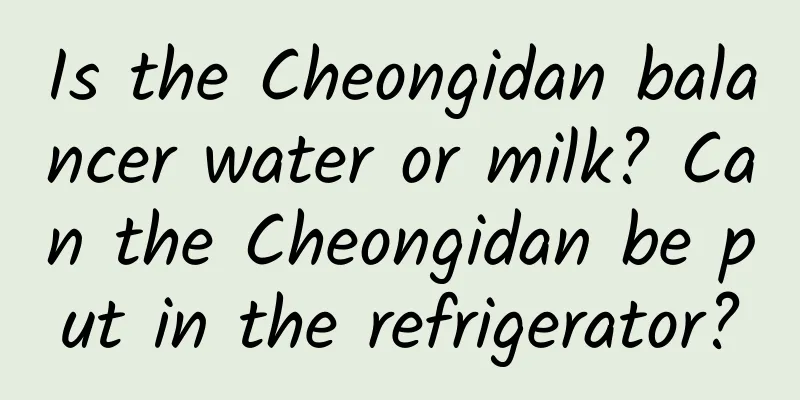 Is the Cheongidan balancer water or milk? Can the Cheongidan be put in the refrigerator?