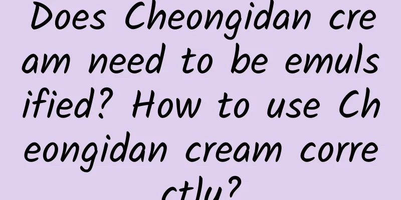 Does Cheongidan cream need to be emulsified? How to use Cheongidan cream correctly?