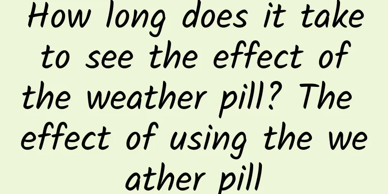 How long does it take to see the effect of the weather pill? The effect of using the weather pill
