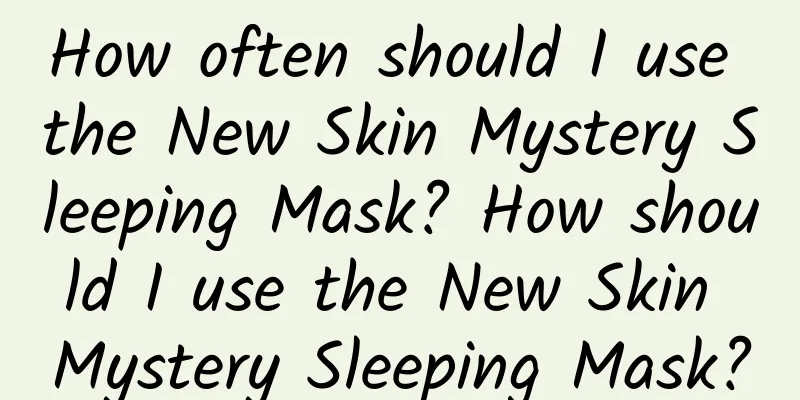 How often should I use the New Skin Mystery Sleeping Mask? How should I use the New Skin Mystery Sleeping Mask?