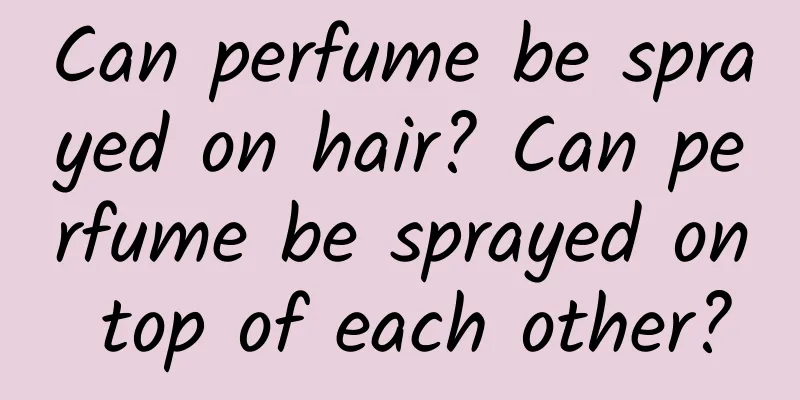 Can perfume be sprayed on hair? Can perfume be sprayed on top of each other?