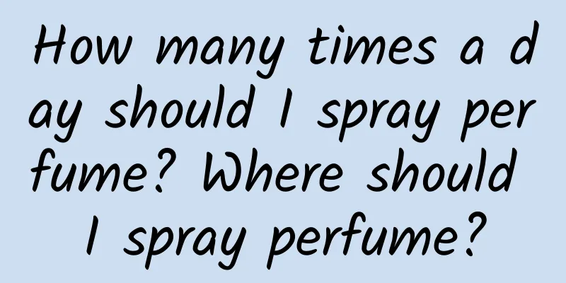 How many times a day should I spray perfume? Where should I spray perfume?