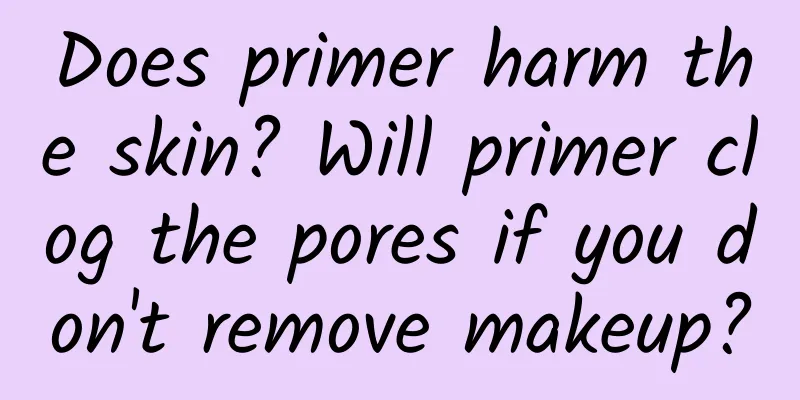 Does primer harm the skin? Will primer clog the pores if you don't remove makeup?