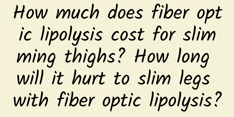 How much does fiber optic lipolysis cost for slimming thighs? How long will it hurt to slim legs with fiber optic lipolysis?