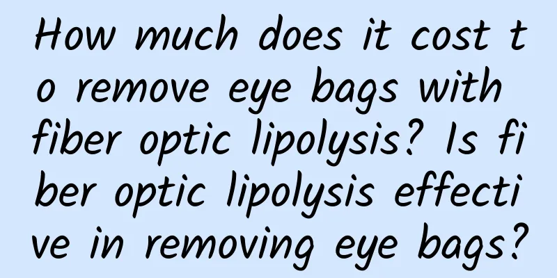 How much does it cost to remove eye bags with fiber optic lipolysis? Is fiber optic lipolysis effective in removing eye bags?