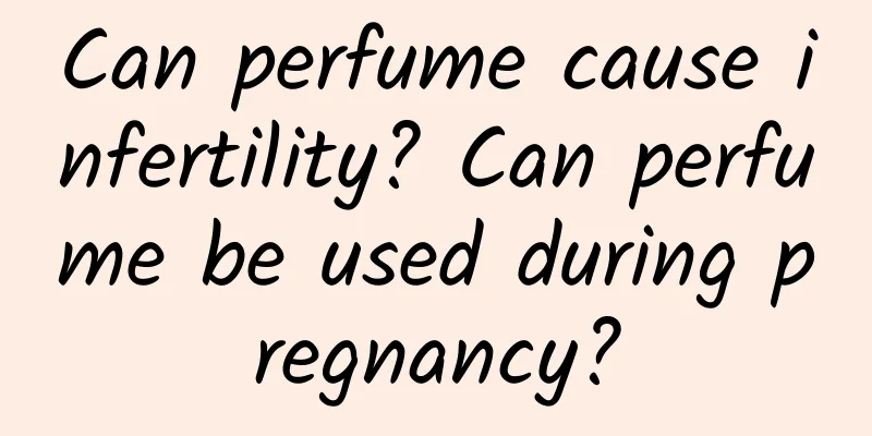Can perfume cause infertility? Can perfume be used during pregnancy?