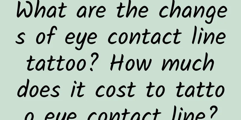 What are the changes of eye contact line tattoo? How much does it cost to tattoo eye contact line?