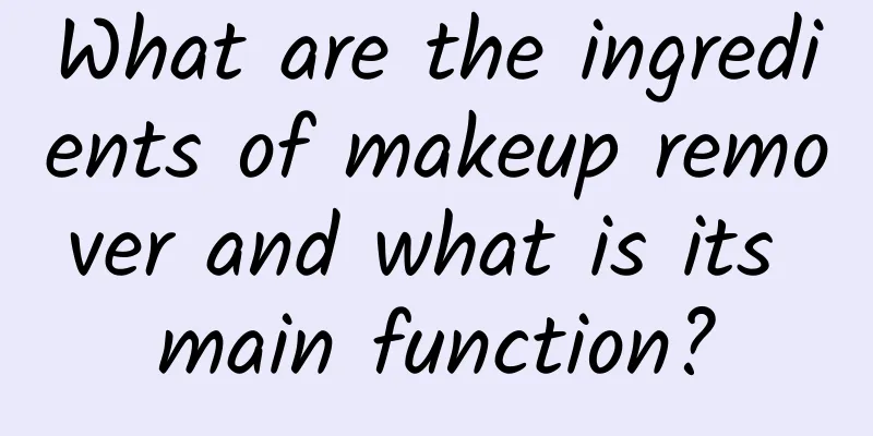 What are the ingredients of makeup remover and what is its main function?