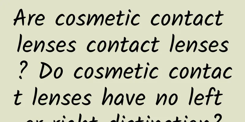 Are cosmetic contact lenses contact lenses? Do cosmetic contact lenses have no left or right distinction?