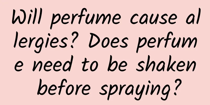 Will perfume cause allergies? Does perfume need to be shaken before spraying?