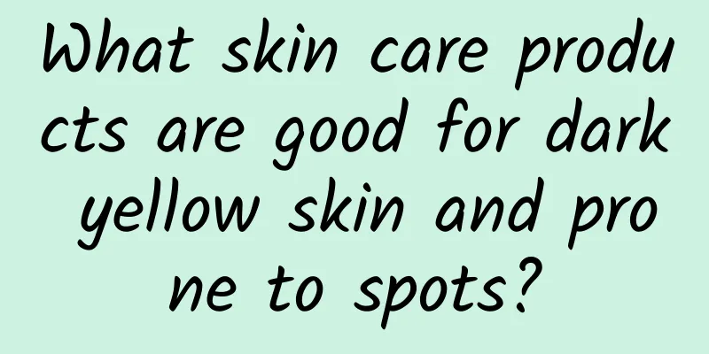 What skin care products are good for dark yellow skin and prone to spots?