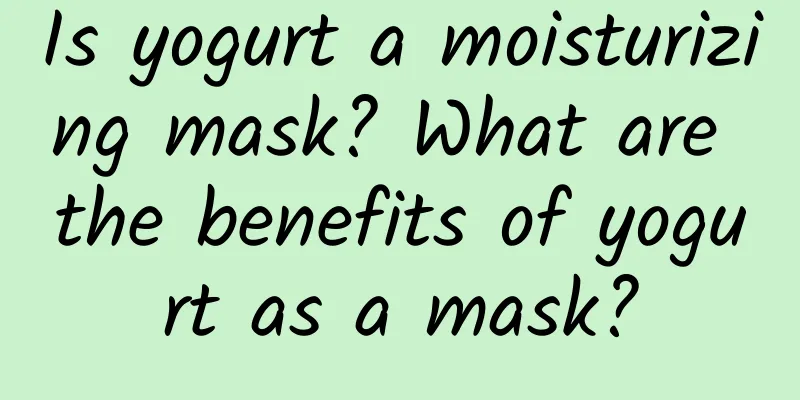 Is yogurt a moisturizing mask? What are the benefits of yogurt as a mask?