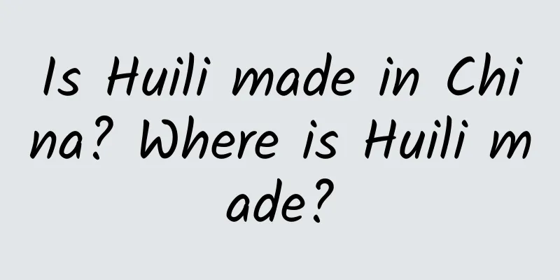 Is Huili made in China? Where is Huili made?