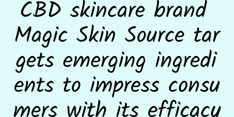 CBD skincare brand Magic Skin Source targets emerging ingredients to impress consumers with its efficacy