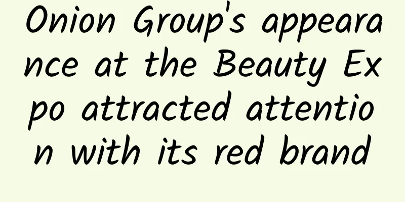 Onion Group's appearance at the Beauty Expo attracted attention with its red brand