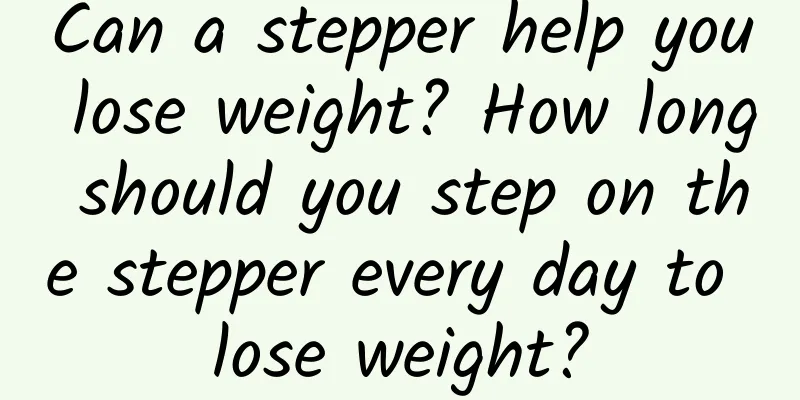 Can a stepper help you lose weight? How long should you step on the stepper every day to lose weight?