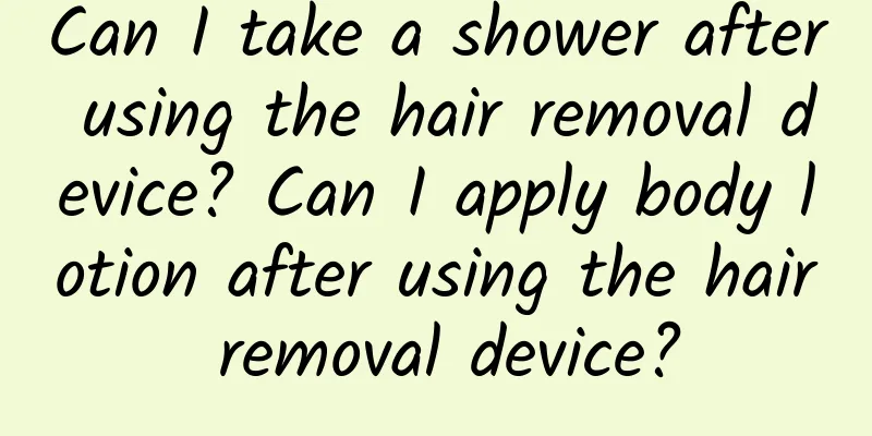 Can I take a shower after using the hair removal device? Can I apply body lotion after using the hair removal device?