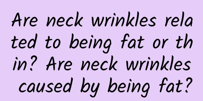 Are neck wrinkles related to being fat or thin? Are neck wrinkles caused by being fat?