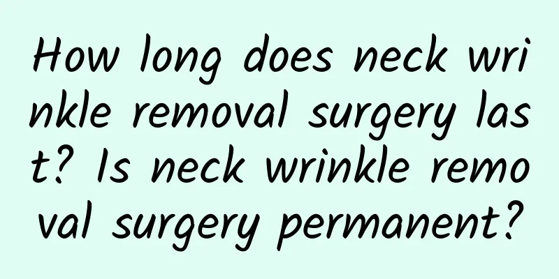 How long does neck wrinkle removal surgery last? Is neck wrinkle removal surgery permanent?