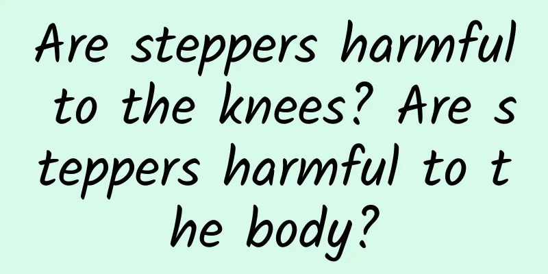 Are steppers harmful to the knees? Are steppers harmful to the body?