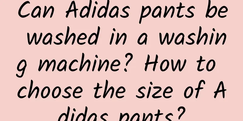 Can Adidas pants be washed in a washing machine? How to choose the size of Adidas pants?
