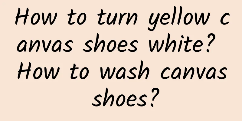 How to turn yellow canvas shoes white? How to wash canvas shoes?
