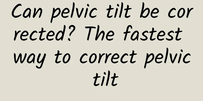Can pelvic tilt be corrected? The fastest way to correct pelvic tilt