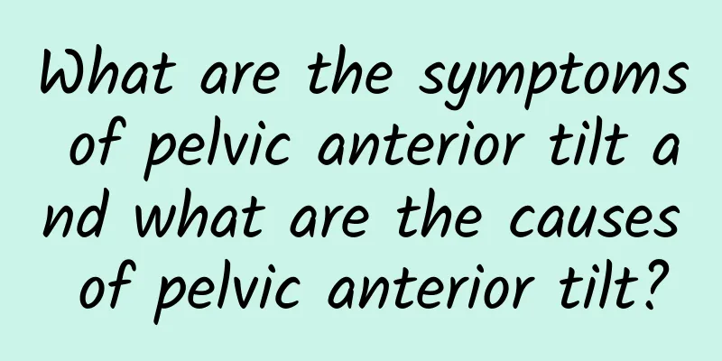 What are the symptoms of pelvic anterior tilt and what are the causes of pelvic anterior tilt?