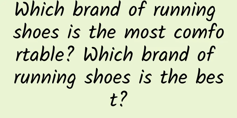 Which brand of running shoes is the most comfortable? Which brand of running shoes is the best?