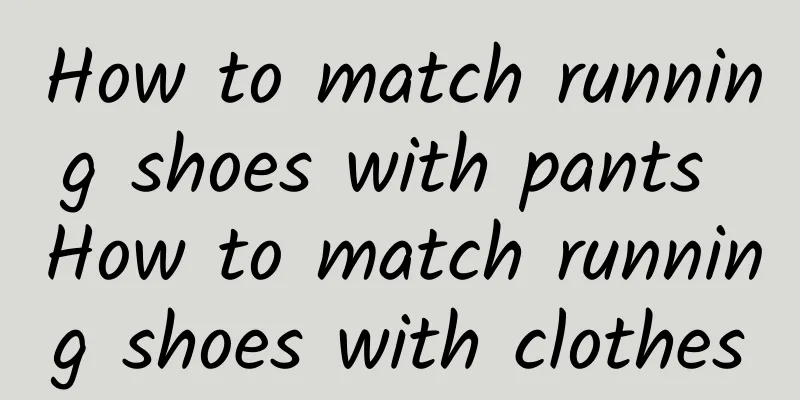 How to match running shoes with pants How to match running shoes with clothes