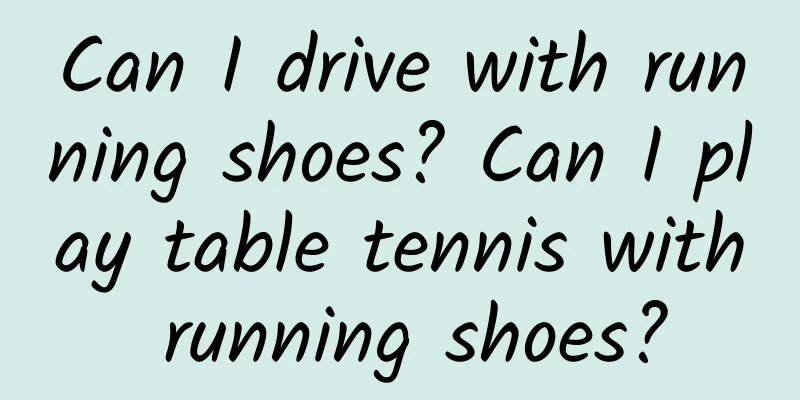 Can I drive with running shoes? Can I play table tennis with running shoes?