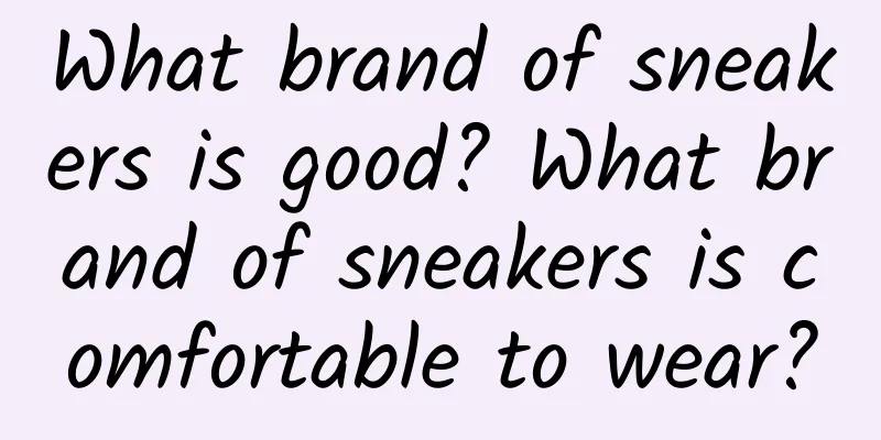 What brand of sneakers is good? What brand of sneakers is comfortable to wear?