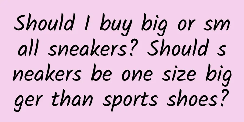 Should I buy big or small sneakers? Should sneakers be one size bigger than sports shoes?