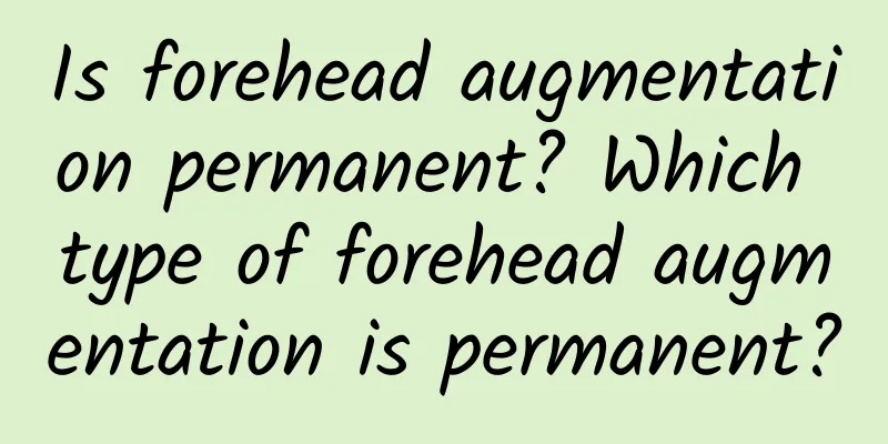 Is forehead augmentation permanent? Which type of forehead augmentation is permanent?