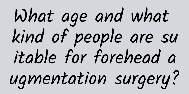 What age and what kind of people are suitable for forehead augmentation surgery?