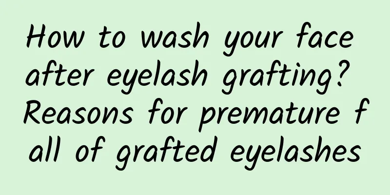 How to wash your face after eyelash grafting? Reasons for premature fall of grafted eyelashes
