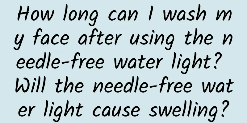 How long can I wash my face after using the needle-free water light? Will the needle-free water light cause swelling?
