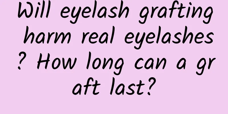 Will eyelash grafting harm real eyelashes? How long can a graft last?