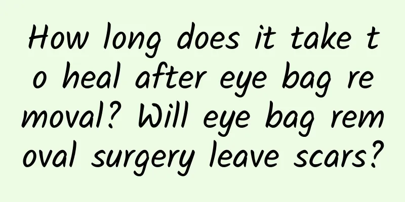 How long does it take to heal after eye bag removal? Will eye bag removal surgery leave scars?