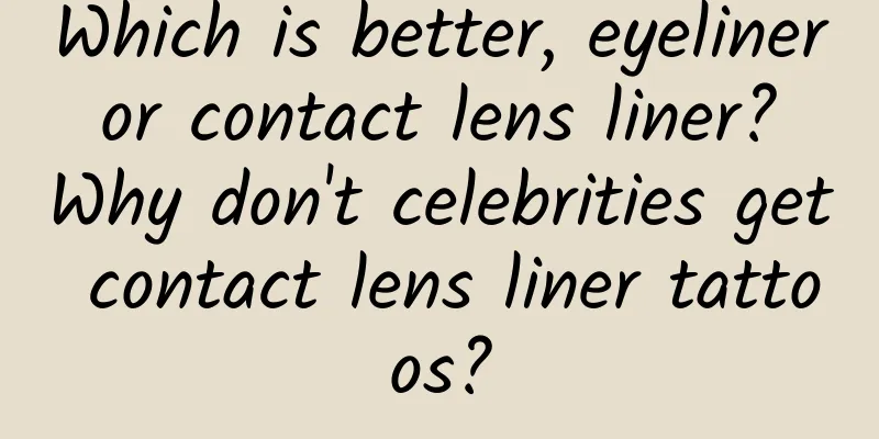 Which is better, eyeliner or contact lens liner? Why don't celebrities get contact lens liner tattoos?