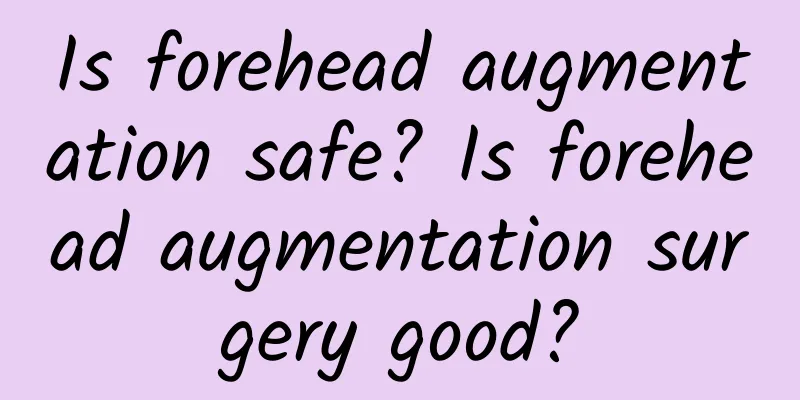 Is forehead augmentation safe? Is forehead augmentation surgery good?